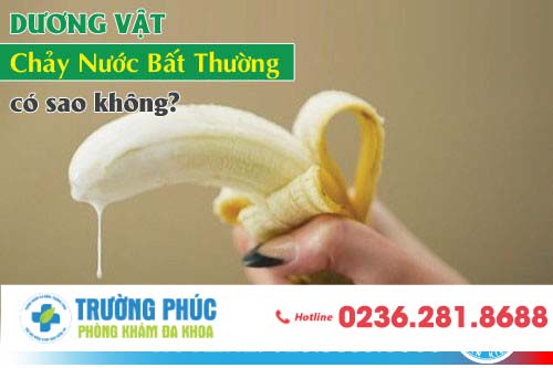Dương vật chảy nước bất thường có sao không?