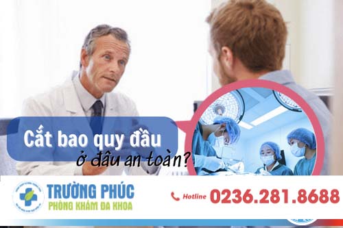 Cắt bao quy đầu ở đâu an toàn? Chi phí cắt bao quy đầu bao nhiêu