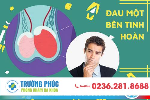 Đau 1 bên tinh hoàn - nguyên nhân và cách khắc phục hiệu quả