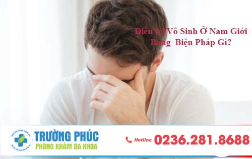 Điều Trị Vô Sinh Ở Nam Giới Bằng Biện Pháp Gì ?