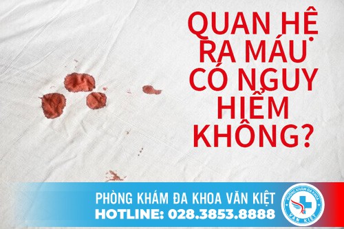 Quan hệ ra máu có nguy hiểm không?